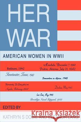 Her War: American Women in WWII Dobie, Kathryn S. 9780595303731 iUniverse