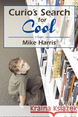 Curio's Search for Cool Mike Harris 9780595303960