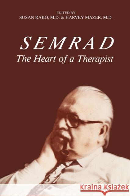 Semrad: The Heart of a Therapist Rako, Susan 9780595304110 Backinprint.com