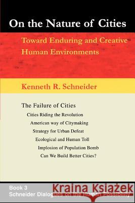 On the Nature of Cities: Toward Enduring and Creative Human Environments Schneider, Kenneth R. 9780595304141