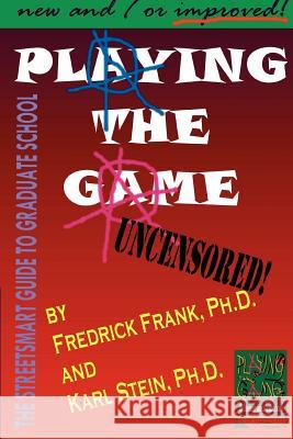 Playing the Game: The Streetsmart Guide to Graduate School Frank, Frederick 9780595304868 iUniverse