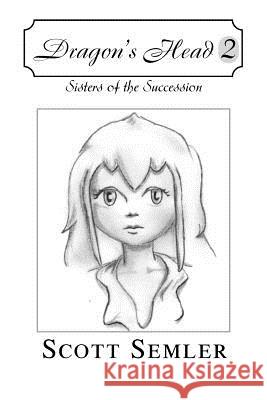 Dragon's Head 2: Sisters of the Succession Semler, Scott 9780595305209