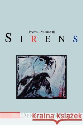 Sirens: [Poems--Volume II] Siluk, Dennis L. 9780595305247 iUniverse