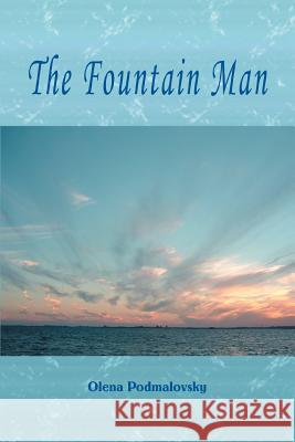 The Fountain Man Olena Podmalovsky 9780595305384 iUniverse