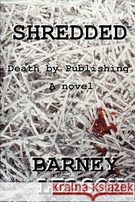 Shredded: Death by Publishing Leason, Barney 9780595305483