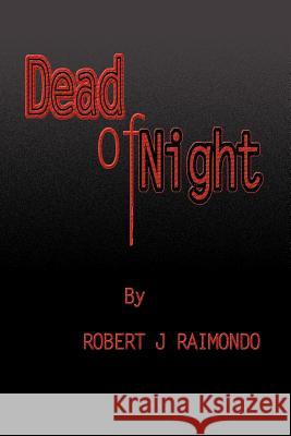 Dead of Night Robert J. Raimondo 9780595305513 iUniverse
