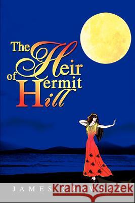 The Heir of Hermit Hill James Crawley 9780595305995