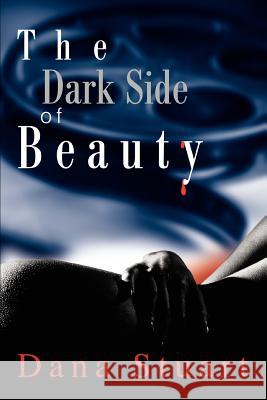 The Dark Side of Beauty Dana Stuart 9780595306046 iUniverse