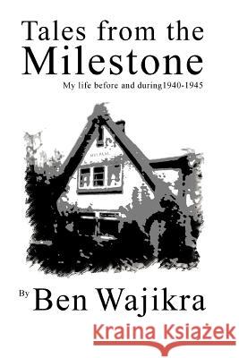 Tales from the Milestone: My Life Before and During 1940-1945 Wajikra, Ben 9780595306114 iUniverse