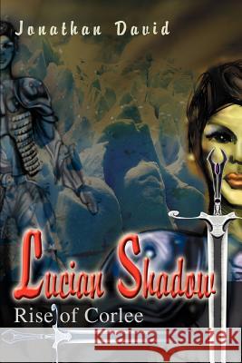 Lucian Shadow: Rise of Corlee David, Jonathan 9780595306282 iUniverse