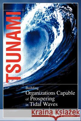 Tsunami: Building Organizations Capable of Prospering in Tital Waves Pinedo, Victor 9780595306558