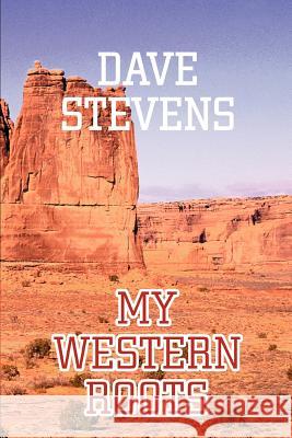 My Western Roots Dave Stevens 9780595306695