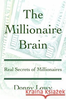 The Millionaire Brain: Real Secrets of Millionaires Lowy, Donny 9780595307234 iUniverse