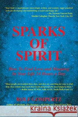 Sparks of Spirit: How to Find Love and Meaning in Your Life 24 Hours a Day Gompertz, Rolf 9780595307265