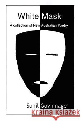 White Mask: A Collection of New Australian Poetry Govinnage, Sunil 9780595308118 iUniverse