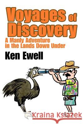 Voyages of Discovery: A Manly Adventure in the Lands Down Under Ewell, Ken 9780595308217