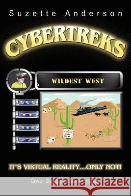Cybertreks: Wildest West Anderson, Suzette 9780595308408 iUniverse
