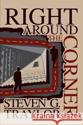 Right Around the Corner Steven G. Traylor 9780595308415 iUniverse