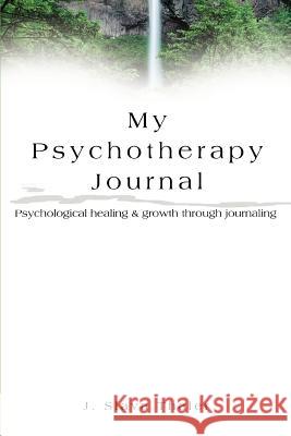 My Psychotherapy Journal: Psychological healing & growth through journaling Thaler, J. Slava 9780595308576 iUniverse