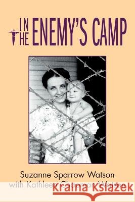 In the Enemy's Camp Suzanne Sparrow Watson Kathleen Chapman Watson 9780595308774