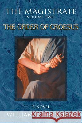 The Magistrate: Volume Two The Order of Croesus Reynolds, William D. 9780595309085 iUniverse