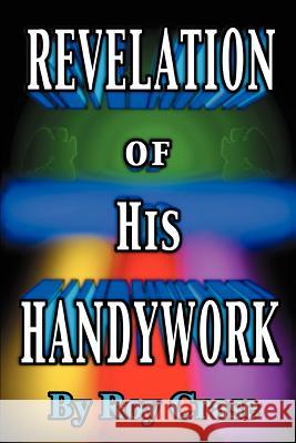 Revelation of His Handywork Roy Crase 9780595309290 iUniverse