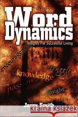 Word Dynamics: Insights For Successful Living Smith, Jerry 9780595309313 iUniverse
