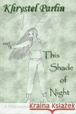 This Shade of Night: A Preternatural, Unlimited Novel Parlin, Khrystel 9780595309450 iUniverse