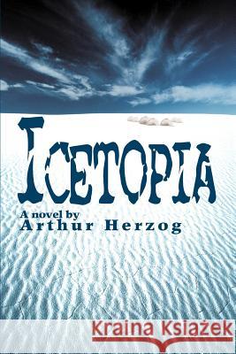 Icetopia Arthur, Jr. Herzog 9780595309535 iUniverse