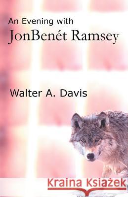 An Evening With JonBenet Ramsey Walter A. Davis 9780595309689
