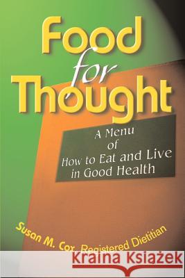 Food for Thought: A Menu of How to Eat and Live in Good Health Cox Rd, Susan M. 9780595309726 iUniverse