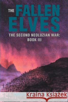 The Fallen Elves: The Second Neoluzian War: Book III Farmer, Christopher J. 9780595309818 iUniverse