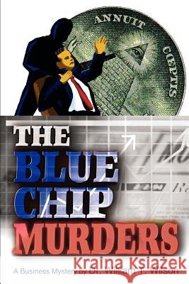 The Blue Chip Murders William T. Wilson 9780595309979 iUniverse