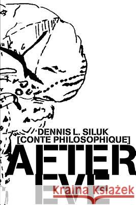 After Eve: [Conte Philosophique] Siluk, Dennis L. 9780595310067 iUniverse