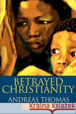 Betrayed Christianity: Athens 2004 Thomas, Andreas 9780595310074 iUniverse