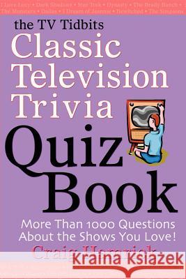 The TV Tidbits Classic Television Trivia Quiz Book Craig Hamrick 9780595310340 iUniverse