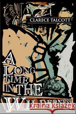 A Long Time in the Wilderness Clarece Talcott 9780595310432