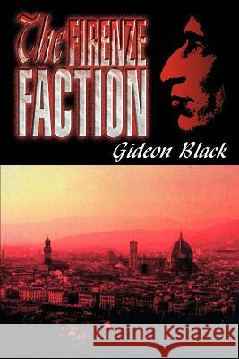 The Firenze Faction Gideon Black 9780595310463 iUniverse