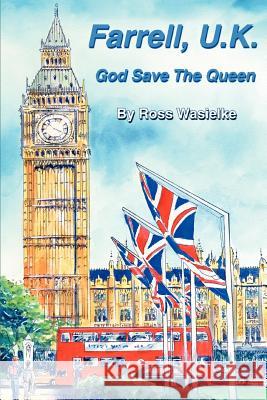 Farrell, U.K.: God Save The Queen Wasielke, Ross 9780595310586 iUniverse