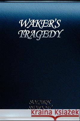 Waker's Tragedy Solarn Shadow 9780595310715 iUniverse