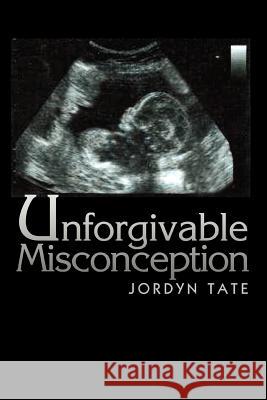 Unforgivable Misconception Jordyn Tate 9780595310883