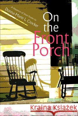 On the Front Porch Donna-Marie L. Crocker 9780595311132