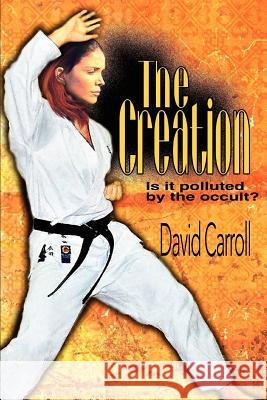 The Creation: Is it polluted by the occult? Carroll, David 9780595311224 iUniverse