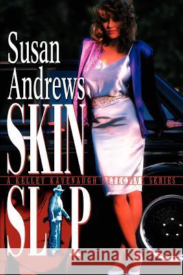 Skin Slip: A Kelley Kavenaugh Detective Series Andrews, Susan 9780595311316 Mystery and Suspense Press