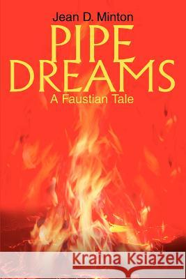 Pipe Dreams: A Faustian Tale Minton, Jean D. 9780595311927