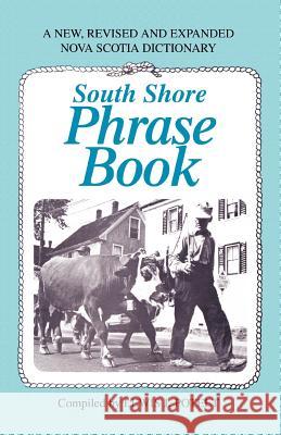 South Shore Phrase Book: A New, Revised and Expanded Nova Scotia Dictionary Poteet, Lewis J. 9780595311941