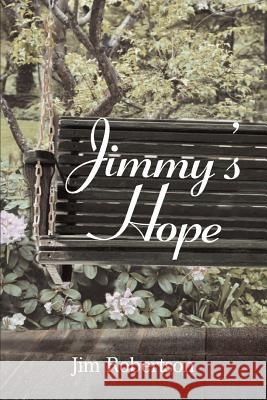 Jimmy's Hope Jim Robertson 9780595312160 iUniverse