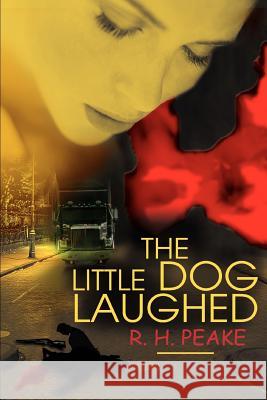 The Little Dog Laughed R. H. Peake 9780595312351 iUniverse