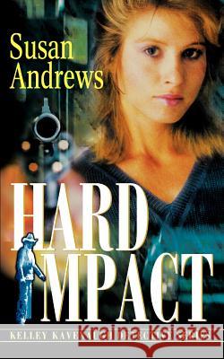 Hard Impact: Kelley Kavenaugh Detective Series Andrews, Susan 9780595312368 Mystery Writers of America Presents