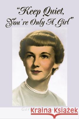 Keep Quiet, You're Only A Girl Gerry D 9780595312498